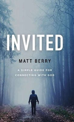 Invited: A Simple Guide for Connecting with God by Berry, Matt
