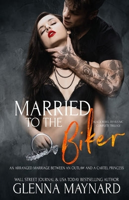 Married To The Biker: The Complete Black Rebel Devils MC Trilogy by Maynard, Glenna