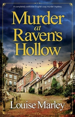 Murder at Raven's Hollow: A completely addictive English cozy murder mystery by Marley, Louise