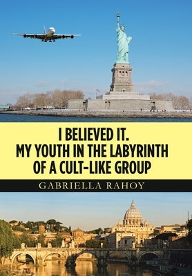 I Believed It. My Youth in the Labyrinth of a Cult-Like Group by Rahoy, Gabriella