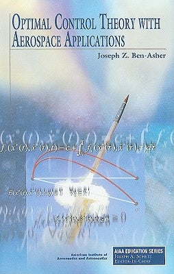 Optimal Control Theory with Aerospace Applications by Ben-Asher, Joseph Z.