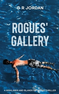 Rogues' Gallery: A Highlands and Islands Detective Thriller by Jordan, G. R.