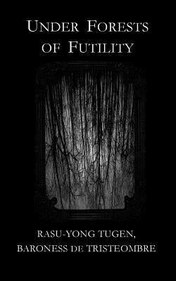 Under Forests of Futility by Baroness De Tristeombre, Rasu-Yong Tugen