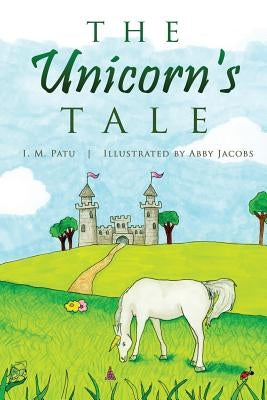 The Unicorn's Tale by Patu, I. M.