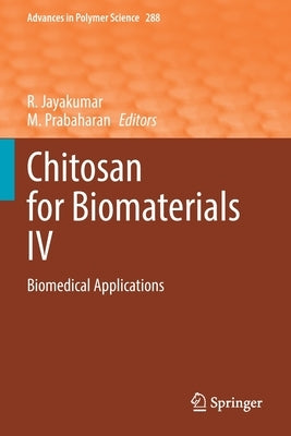 Chitosan for Biomaterials IV: Biomedical Applications by Jayakumar, R.