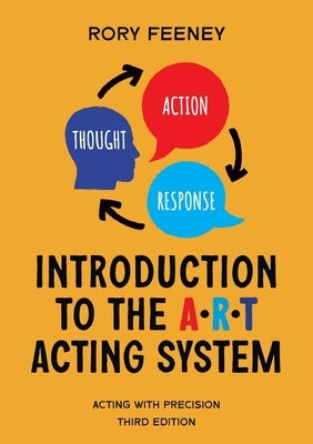 Introduction to the A.R.T. Acting System: Acting with precision by Feeney, Rory
