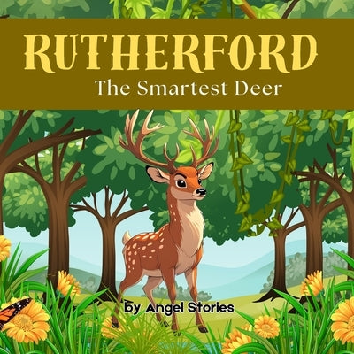 Rutherford, the Smartest Deer: Perfect Bedtime Stories for Toddlers & Preschoolers: A Heartwarming Animak Story About Solving Problems with Kindness a by Stories, Angel