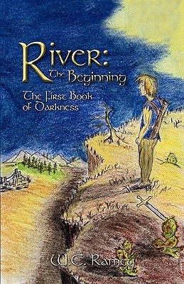 River: The Beginning: The First Book of Darkness by Ramey, W. C.