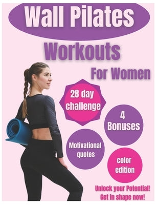 Wall Pilates for Women: Unlock your Potential: 28-Day Wall Pilates Challenge for Women: Tone, Strengthen & Balance - Easy-to-Follow Illustrate by Gr, Oflowly