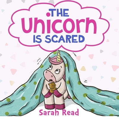 The Unicorn Is Scared: (Anxiety books for kids, Ages 3 5, Emotions & Feelings, Preschool) by Read, Sarah