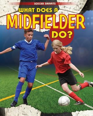 What Does a Midfielder Do? by Challen, Paul