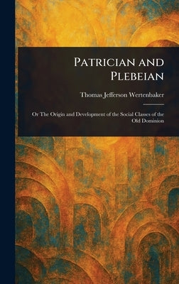 Patrician and Plebeian by Wertenbaker, Thomas Jefferson