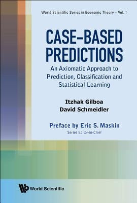 Case-Based Predictions: An Axiomatic Approach to Prediction, Classification and Statistical Learning by Gilboa, Itzhak