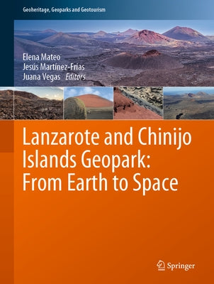 Lanzarote and Chinijo Islands Geopark: From Earth to Space by Mateo, Elena