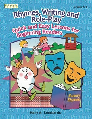 Rhymes, Writing, and Role-Play: Quick and Easy Lessons for Beginning Readers, Grades K-3 by Lombardo, Mary A.