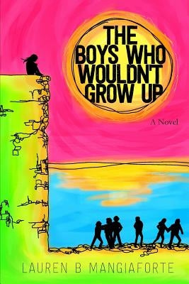 The Boys Who Wouldn't Grow Up by Mangiaforte, Lauren B.