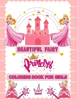 Beautiful Fairy Princess Coloring Book for Girls: Various Featuring image Princess Coloring Book for Girls (8.5" x 11") Improve Creativity, Skills and by Foundation, Kids Coloring