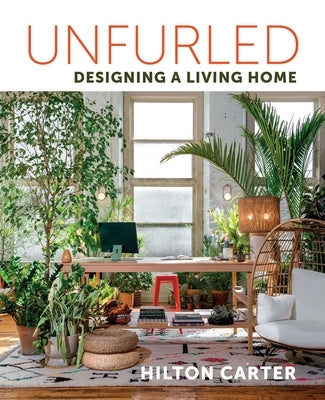 Unfurled: Designing a Living Home by Carter, Hilton