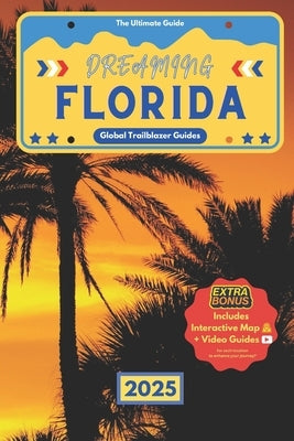 Dreaming Florida: Discover More than 150 Must-Visit Destinations in Florida and Create Unforgettable Memories from Stunning Beaches to Iconic Attracti by Trailblazer Guides, Global