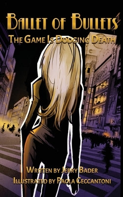 Ballet of Bullets: The Game Is Dodging Death by Bader, Jerry