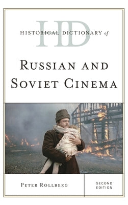 Historical Dictionary of Russian and Soviet Cinema by Rollberg, Peter