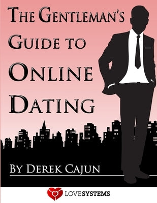 The Gentleman's Guide to Online Dating by Cajun, Derek