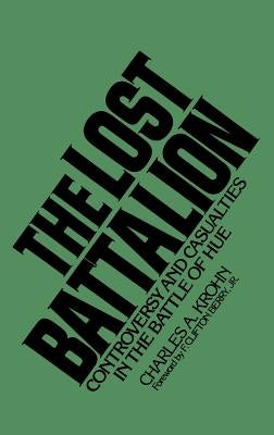 The Lost Battalion: Controversy and Casualties in the Battle of Hue by Krohn, Charles