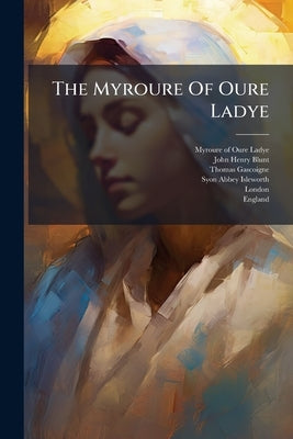 The Myroure Of Oure Ladye by Myroure of Oure Ladye