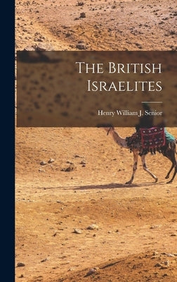 The British Israelites by Henry William J Senior