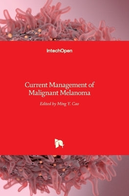 Current Management of Malignant Melanoma by Cao, Ming Yu