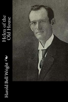 Helen of the Old House by Wright, Harold Bell