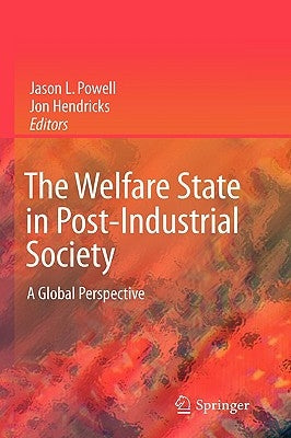 The Welfare State in Post-Industrial Society: A Global Perspective by Powell, Jason L.