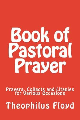 Book of Pastoral Prayer: Prayers, Collects and Litanies for Various Occasions by Tittle, Ernest Fremont