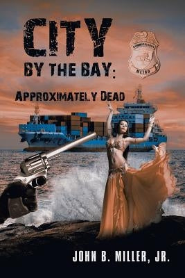 City by the Bay: Approximately Dead by Miller, John B., Jr.