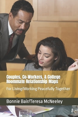 Couples, Co-Workers, & College Roommate Relationship Maps: For Living/Working Peacefully Together by McNeeley, Teresa