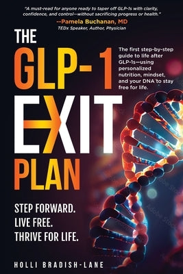 The GLP-1 Exit Plan: The first step-by-step guide to life after GLP-1s-using personalized nutrition, mindset, and your DNA to stay free for life. by Bradish-Lane, Holli L.