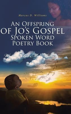 An Offspring of Jo's Gospel Spoken Word Poetry Book by Williams, Marcus D.
