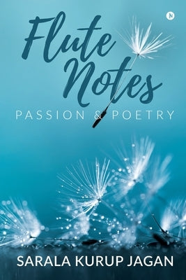 Flute Notes: Passion & Poetry by Sarala Kurup Jagan