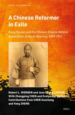 A Chinese Reformer in Exile: Kang Youwei and the Chinese Empire Reform Association in North America, 1899-1911 by L. Worden, Robert