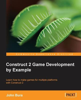 Construct 2 Game Development by Example by Bura, John