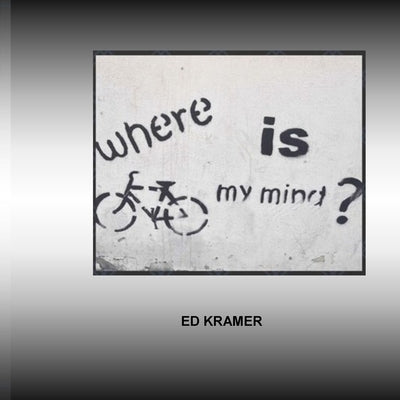 Where Is My Mind: The Adventure Has Only Begun. by Kramer, Ed