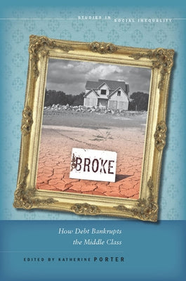 Broke: How Debt Bankrupts the Middle Class by Porter, Katherine