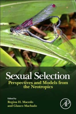 Sexual Selection: Perspectives and Models from the Neotropics by Macedo, Regina H.