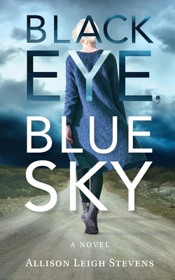 Black Eye, Blue Sky by Stevens, Allison Leigh