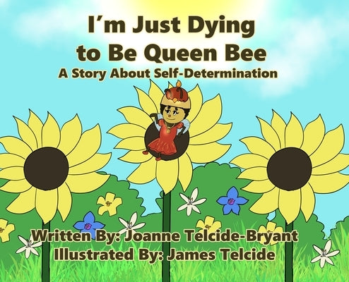 I'm Just Dying to Be Queen Bee by Telcide-Bryant, Joanne