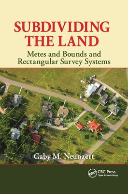 Subdividing the Land: Metes and Bounds and Rectangular Survey Systems by Neunzert, Gaby M.