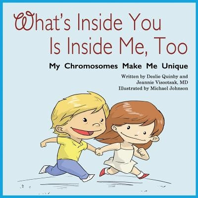 What's Inside You Is Inside Me, Too: My Chromosomes Make Me Unique by Visootsak MD, Jeannie