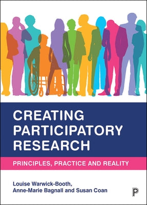 Creating Participatory Research: Principles, Practice and Reality by Warwick-Booth, Louise