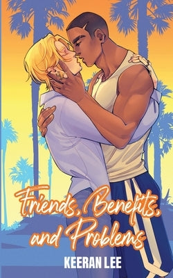 Friends, Benefits, and Problems by Lee, Keeran