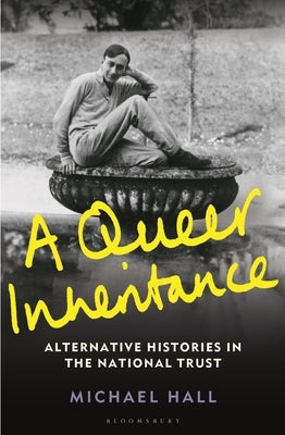 A Queer Inheritance: Alternative Histories in the National Trust by Hall, Michael